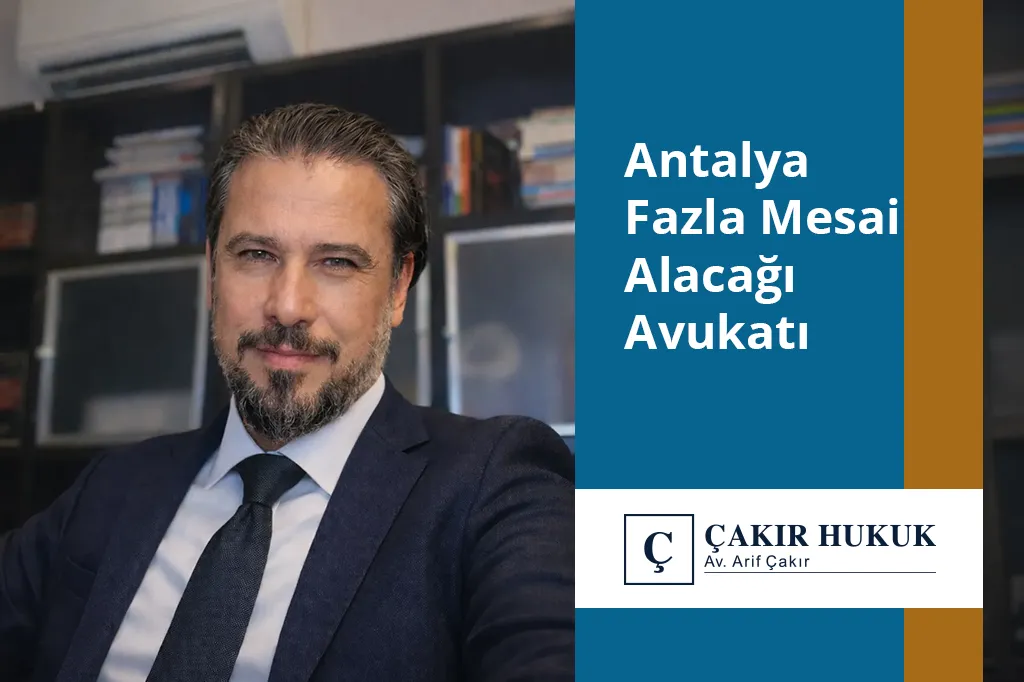 antalya fazla mesai alacağı avukatı