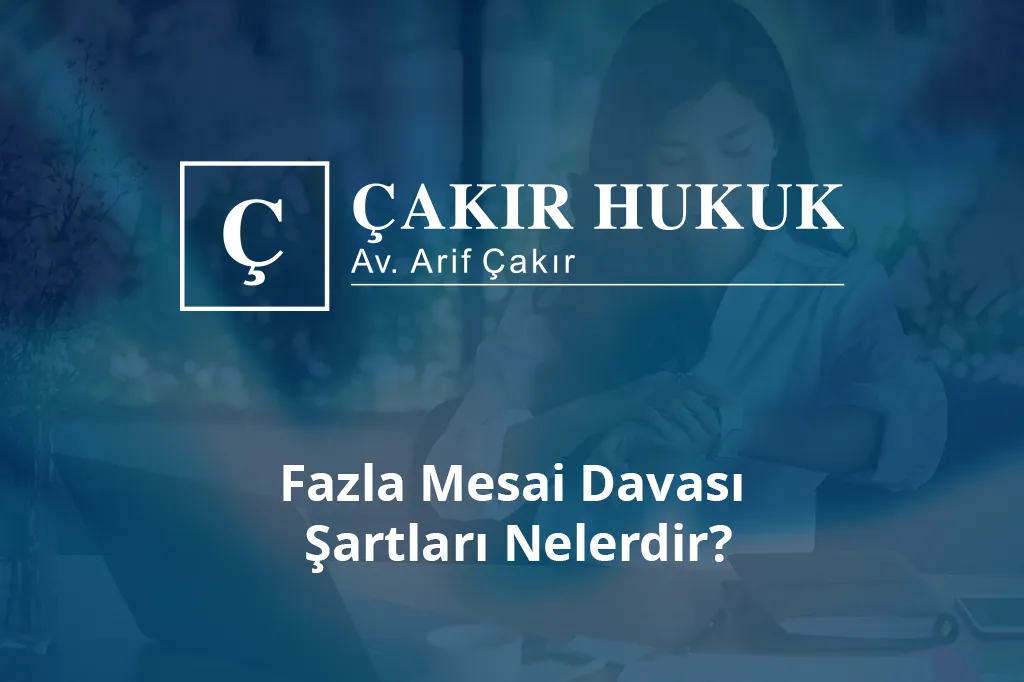 fazla mesai davası şartları nelerdir