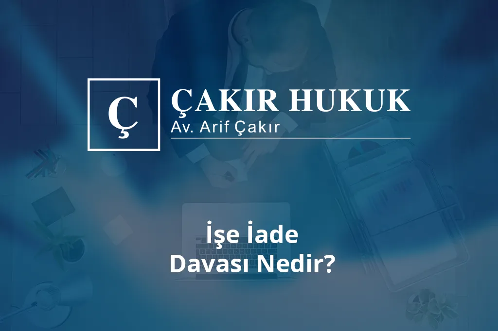 işe iade davası nedir