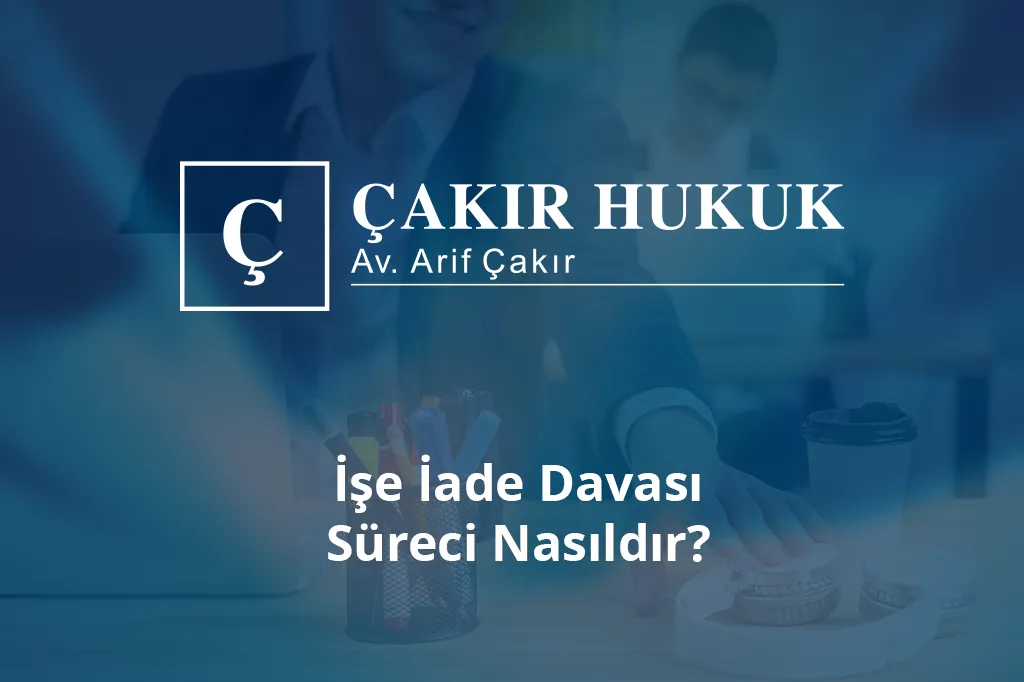 işe iade davası süreci nasıldır