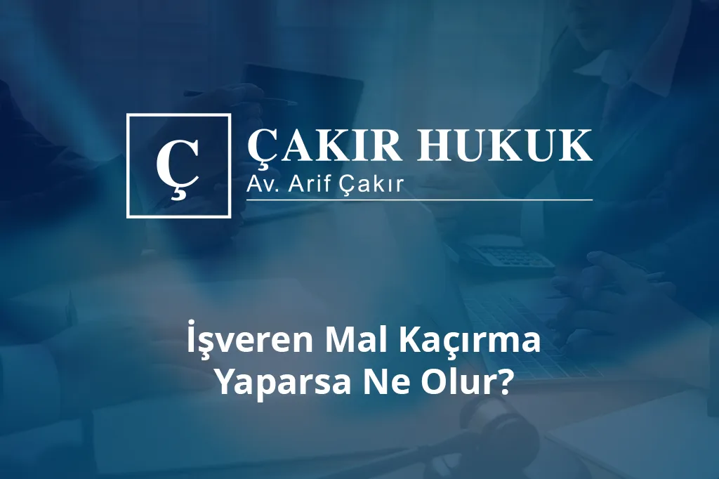 işveren mal kaçırma yaparsa ne olur antalya iş hukuku rehberi