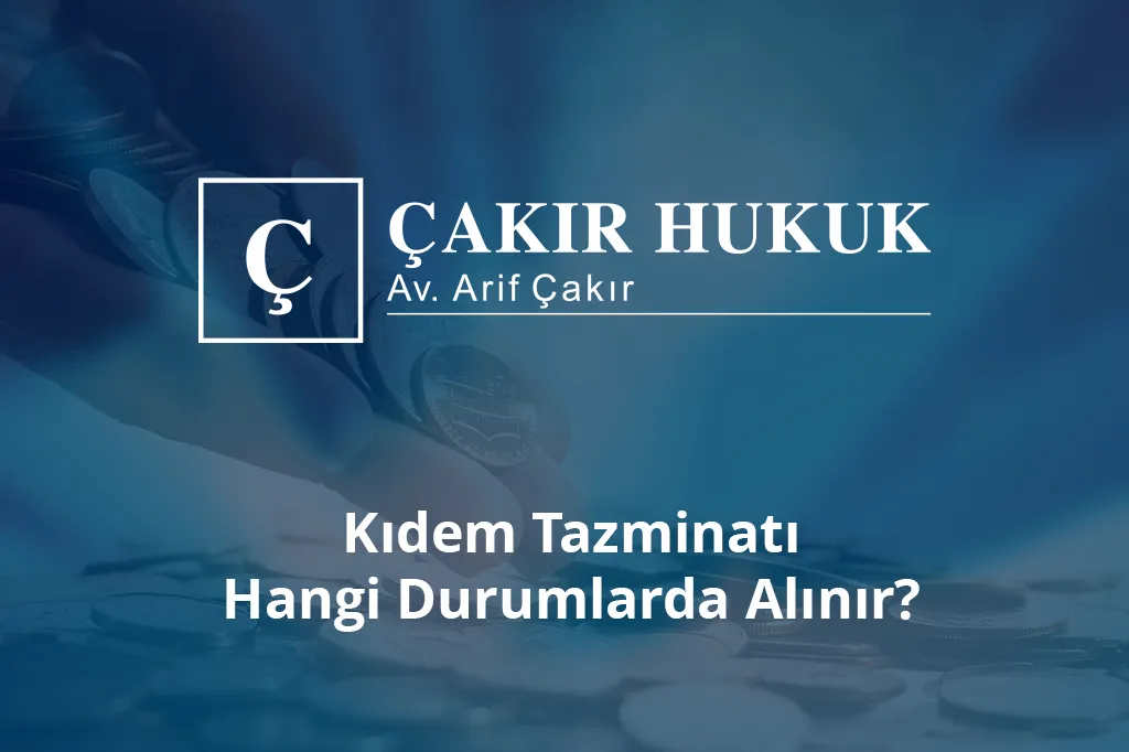 kıdem tazminatı hangi durumlarda alınır