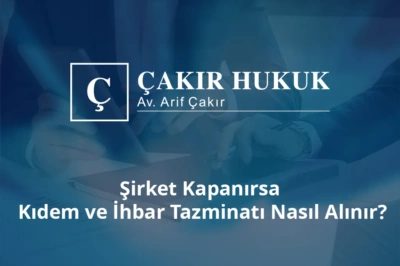şirket kapanırsa kıdem ve ihbar tazminatı nasıl alınır