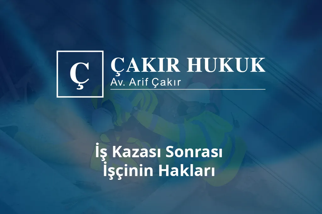 iş kazası sonrası işçinin hakları