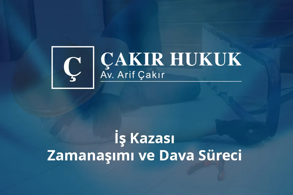 iş kazası zamanaşımı ve dava süreci