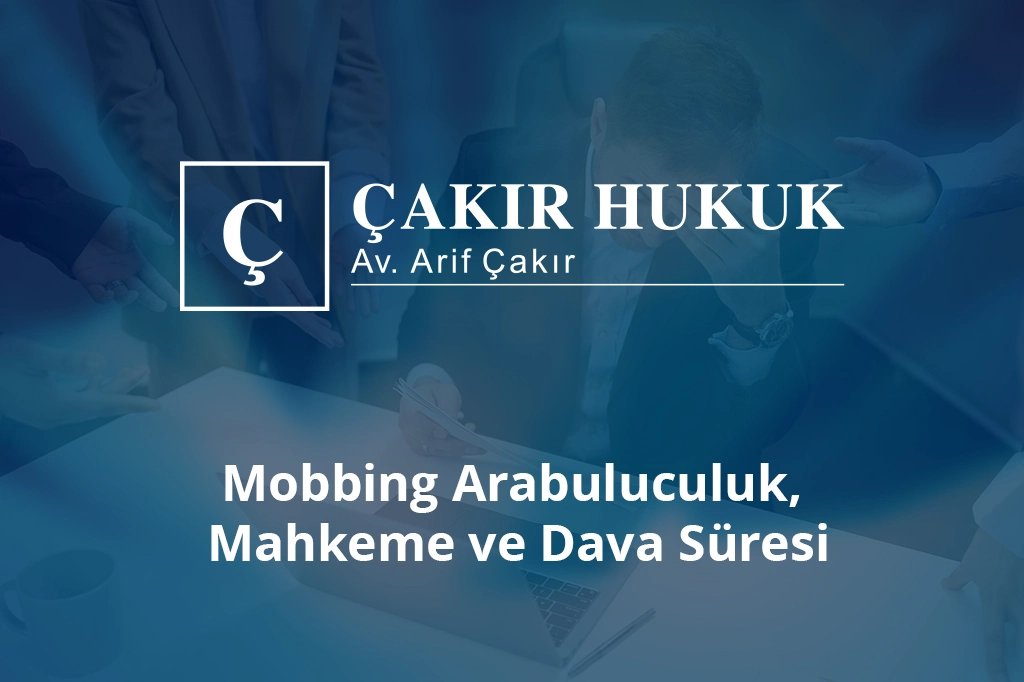 mobbing arabuluculuk mahkeme ve dava süresi