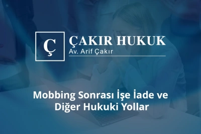 mobbing sonrası işe iade ve diğer hukuki yollar