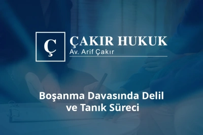 boşanma davasında delil ve tanık süreci