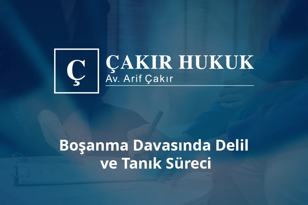 boşanma davasında delil ve tanık süreci