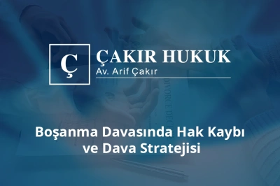 boşanma davasında hak kaybı ve dava stratejisi
