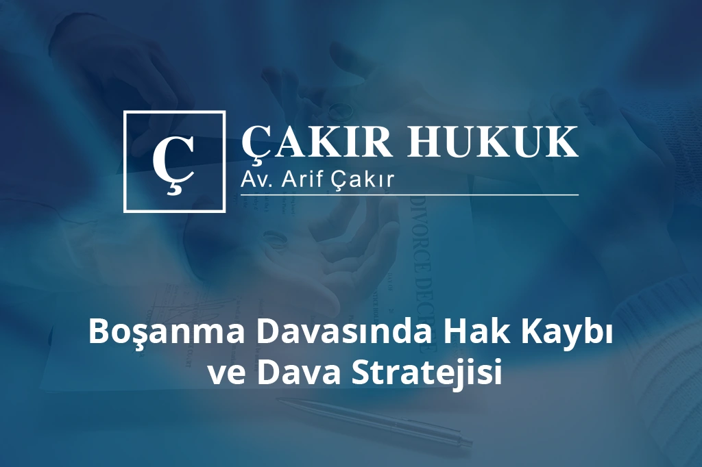 boşanma davasında hak kaybı ve dava stratejisi