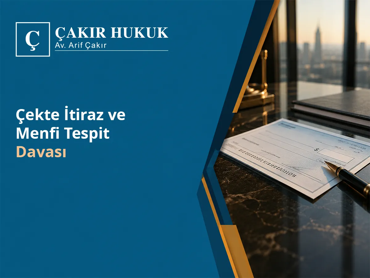 Çekte İtiraz ve Menfi Tespit Davası