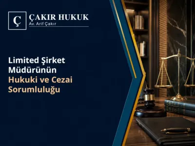 Limited Şirket Müdürünün Hukuki ve Cezai Sorumluluğu