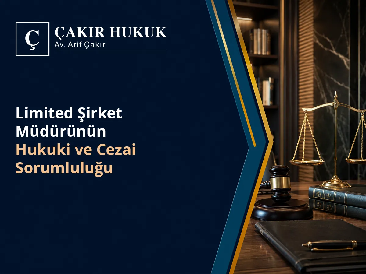 Limited Şirket Müdürünün Hukuki ve Cezai Sorumluluğu