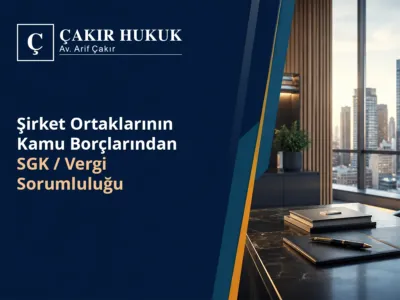 Şirket Ortaklarının Kamu Borçlarından (SGK/Vergi) Sorumluluğu