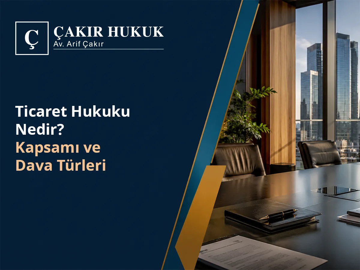 Ticaret Hukuku Nedir? Kapsamı ve Dava Türleri