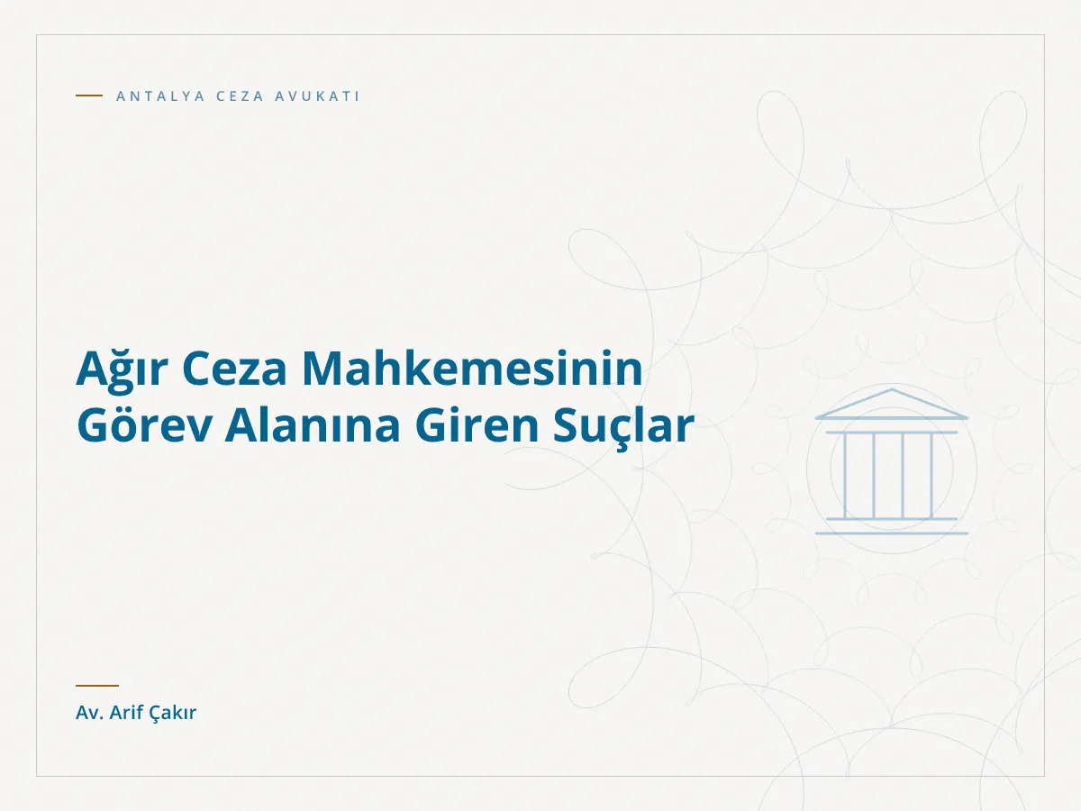 Ağır Ceza Mahkemesinin Görev Alanına Giren Suçlar
