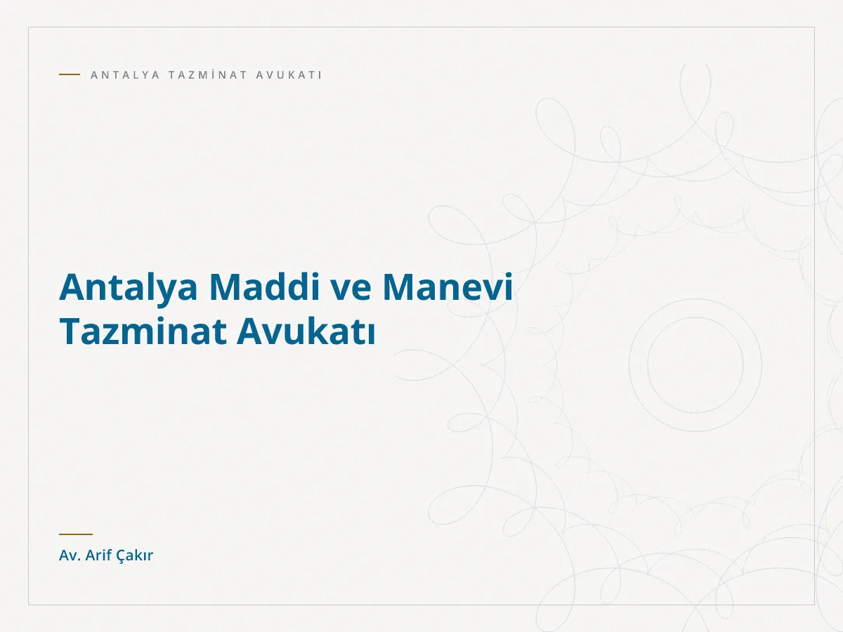 Antalya Maddi ve Manevi Tazminat Avukatı