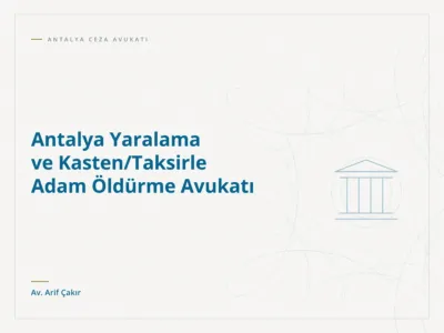 Antalya Yaralama ve Kasten/Taksirle Adam Öldürme Avukatı