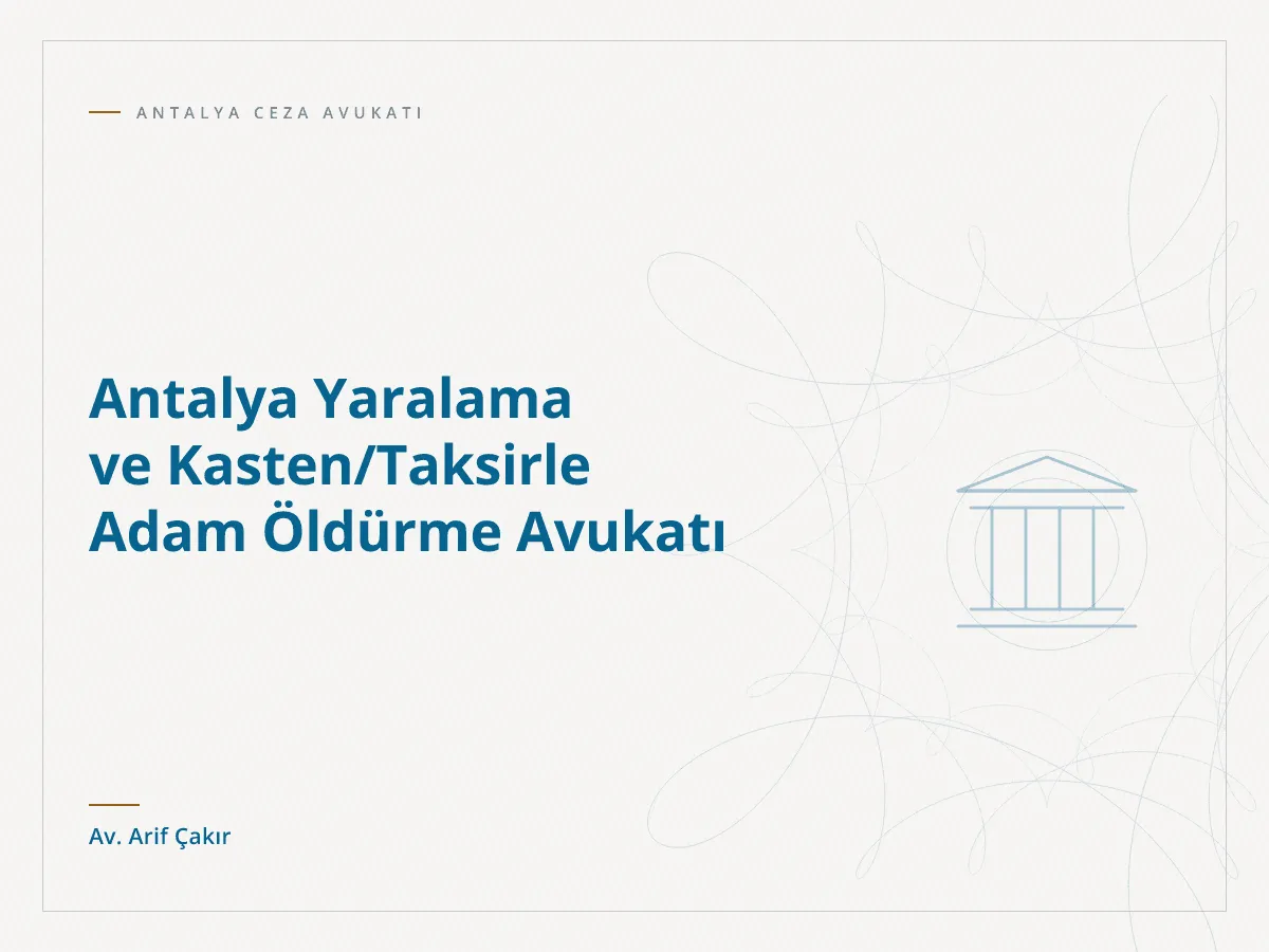 Antalya Yaralama ve Kasten/Taksirle Adam Öldürme Avukatı