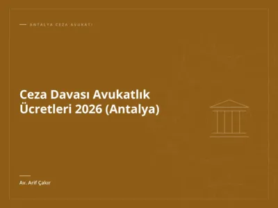 Ceza Davası Avukatlık Ücretleri 2026 (Antalya)