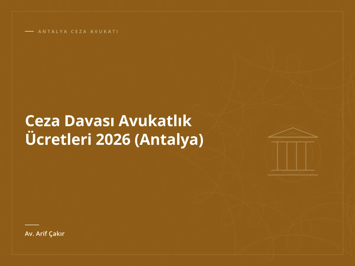 Ceza Davası Avukatlık Ücretleri 2026 (Antalya)