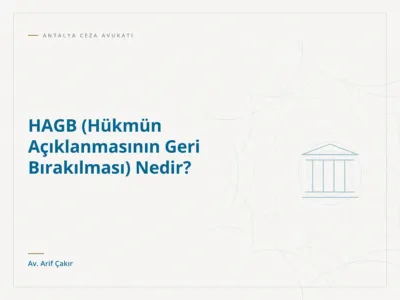 HAGB (Hükmün Açıklanmasının Geri Bırakılması) Nedir?