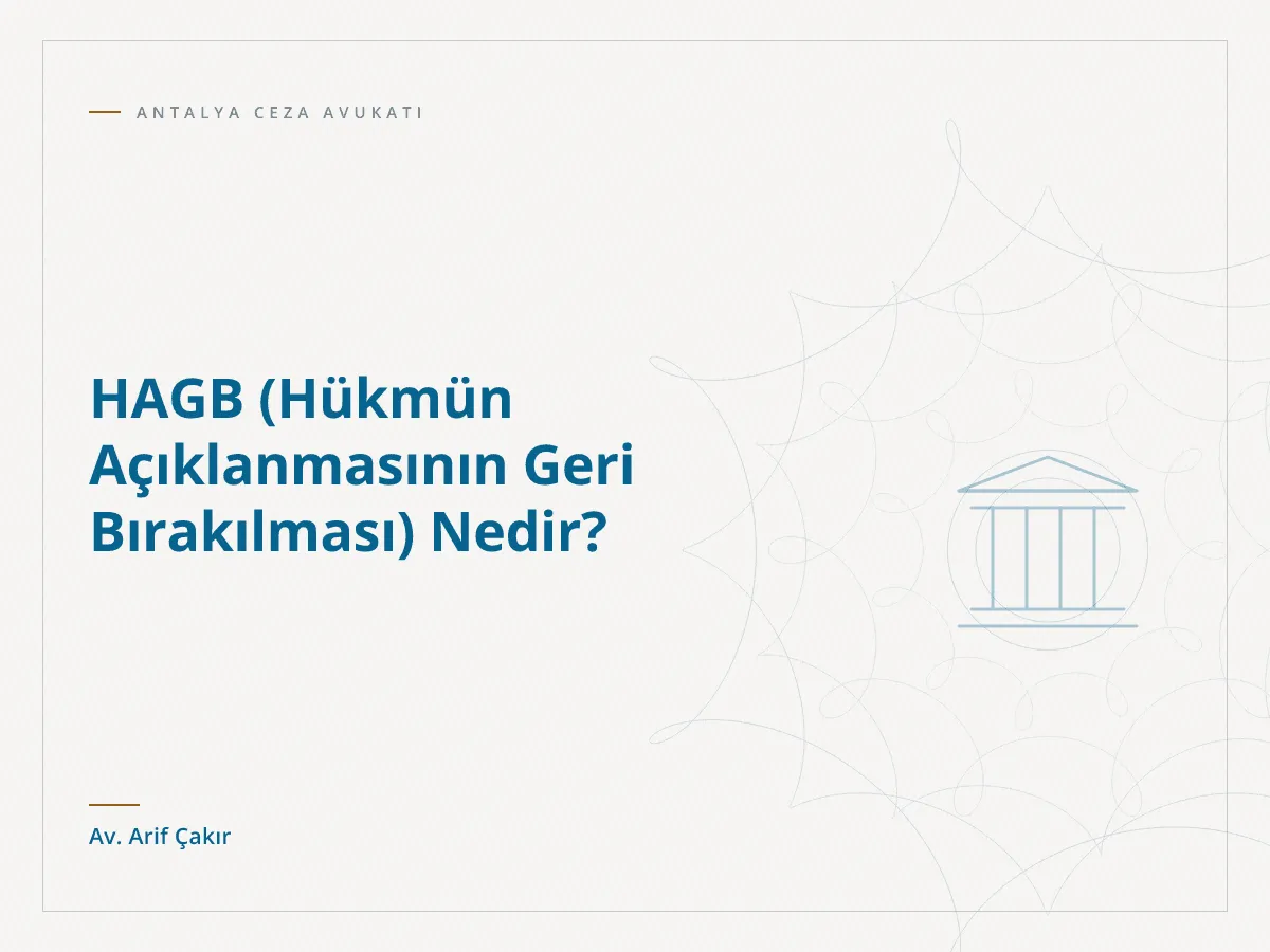 HAGB (Hükmün Açıklanmasının Geri Bırakılması) Nedir?