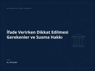 İfade Verirken Dikkat Edilmesi Gerekenler ve Susma Hakkı