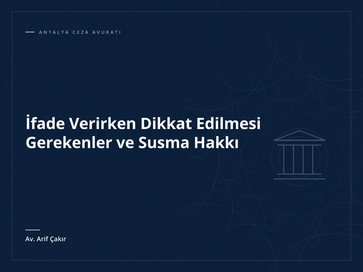 İfade Verirken Dikkat Edilmesi Gerekenler ve Susma Hakkı