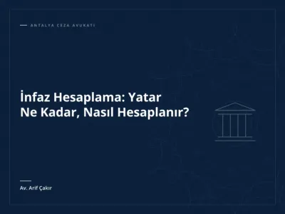 İnfaz Hesaplama: Yatar Ne Kadar, Nasıl Hesaplanır?