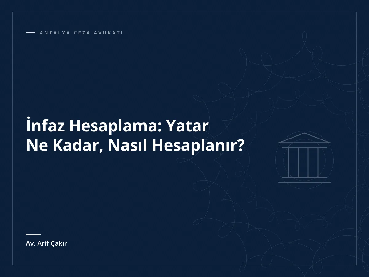 İnfaz Hesaplama: Yatar Ne Kadar, Nasıl Hesaplanır?