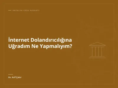 İnternet Dolandırıcılığına Uğradım Ne Yapmalıyım?