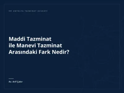 Maddi Tazminat ile Manevi Tazminat Arasındaki Fark Nedir?