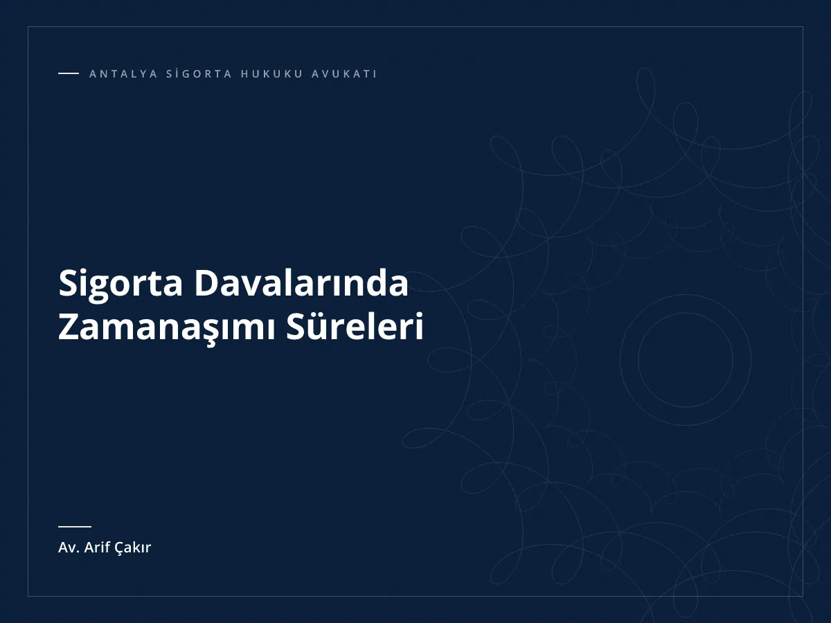 Sigorta Davalarında Zamanaşımı Süreleri