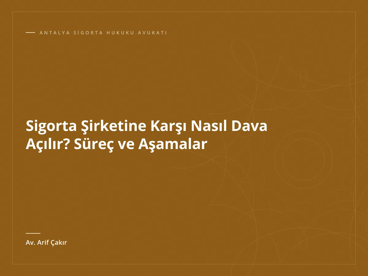 Sigorta Şirketine Karşı Nasıl Dava Açılır? Süreç ve Aşamalar