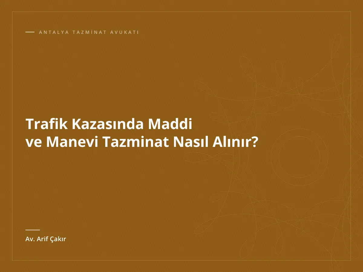 Trafik Kazasında Maddi ve Manevi Tazminat Nasıl Alınır?