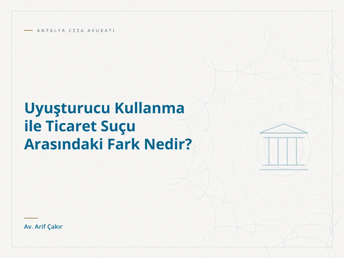 Uyuşturucu Kullanma ile Ticaret Suçu Arasındaki Fark Nedir?