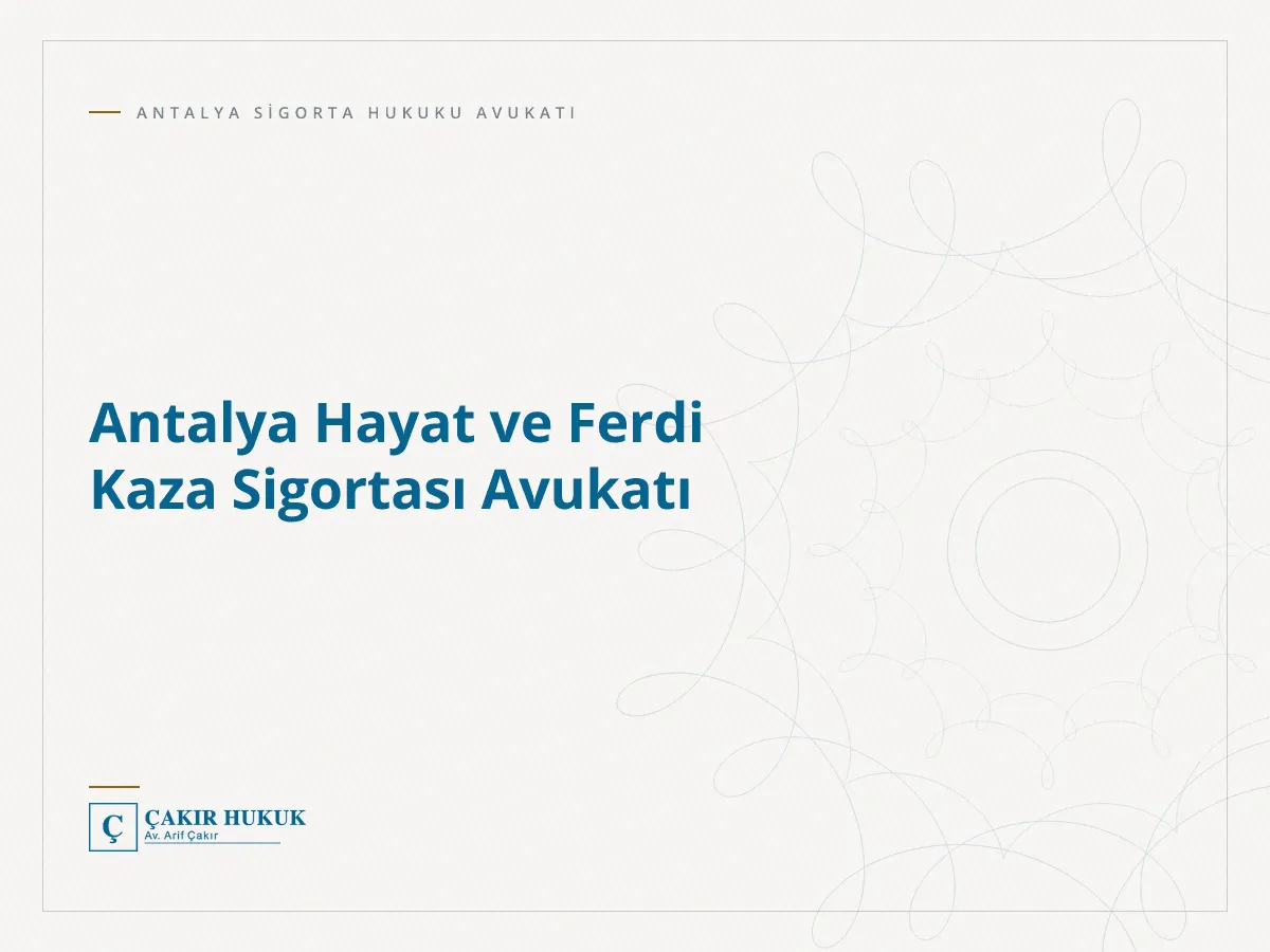 Antalya Hayat ve Ferdi Kaza Sigortası Avukatı