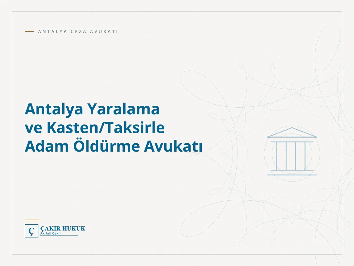 Antalya Yaralama ve Kasten/Taksirle Adam Öldürme Avukatı