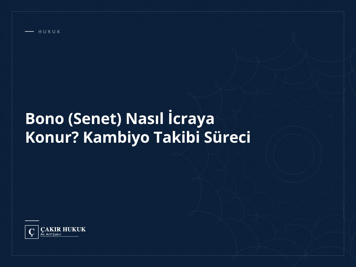 Bono (Senet) Nasıl İcraya Konur? Kambiyo Takibi Süreci
