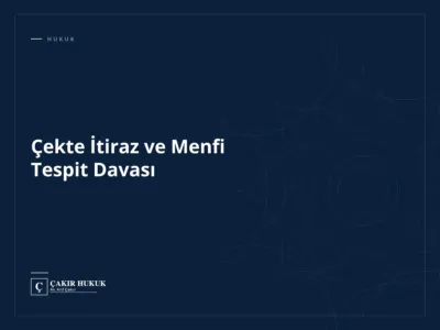Çekte İtiraz ve Menfi Tespit Davası