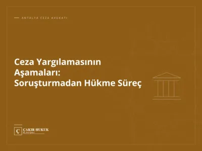 Ceza Yargılamasının Aşamaları: Soruşturmadan Hükme Süreç