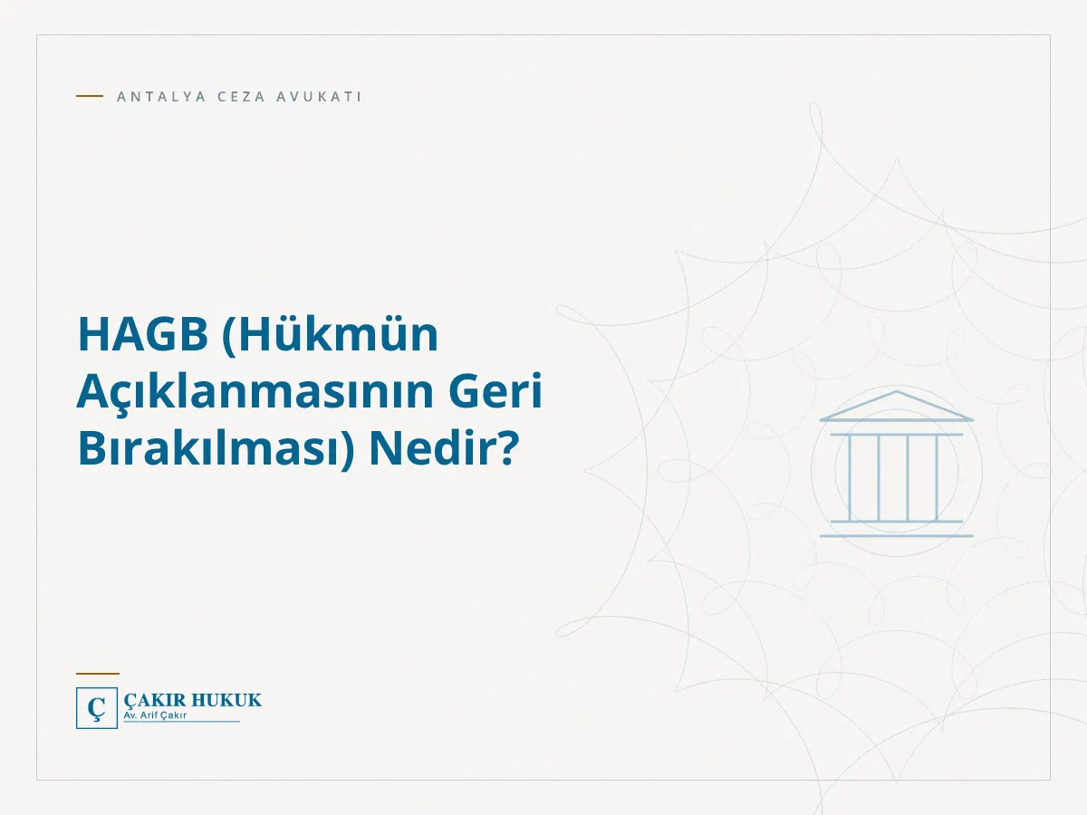 HAGB (Hükmün Açıklanmasının Geri Bırakılması) Nedir?