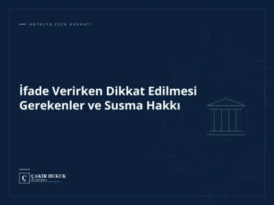 İfade Verirken Dikkat Edilmesi Gerekenler ve Susma Hakkı
