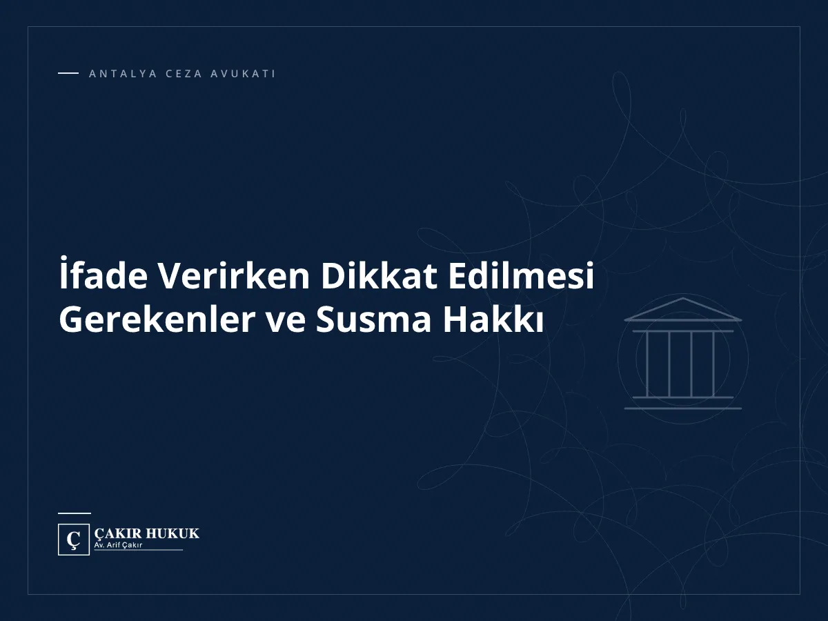 İfade Verirken Dikkat Edilmesi Gerekenler ve Susma Hakkı