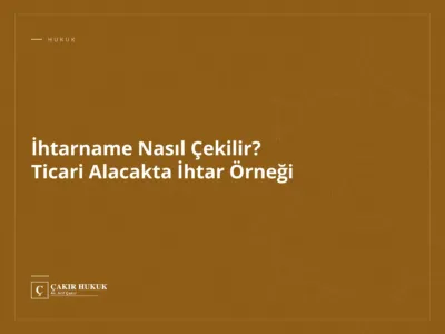 İhtarname Nasıl Çekilir? Ticari Alacakta İhtar Örneği