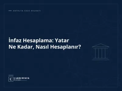 İnfaz Hesaplama: Yatar Ne Kadar, Nasıl Hesaplanır?