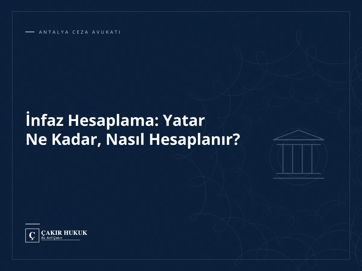 İnfaz Hesaplama: Yatar Ne Kadar, Nasıl Hesaplanır?