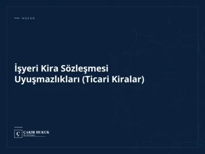 İşyeri Kira Sözleşmesi Uyuşmazlıkları (Ticari Kiralar)